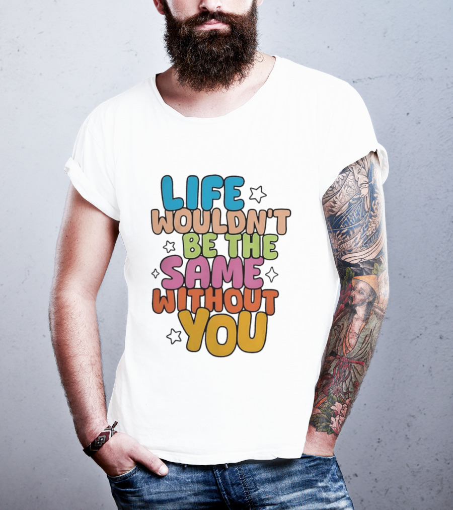 Life Wouldn't Be The Same Without You American Foundation For Suicide Prevention T-Shirt
