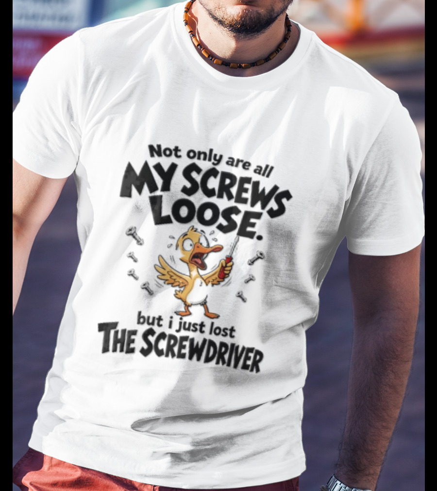 Not Only Are All My Screws Loose But I Just Lost The Screwdriver Panicked Cartoon Duck T-Shirt