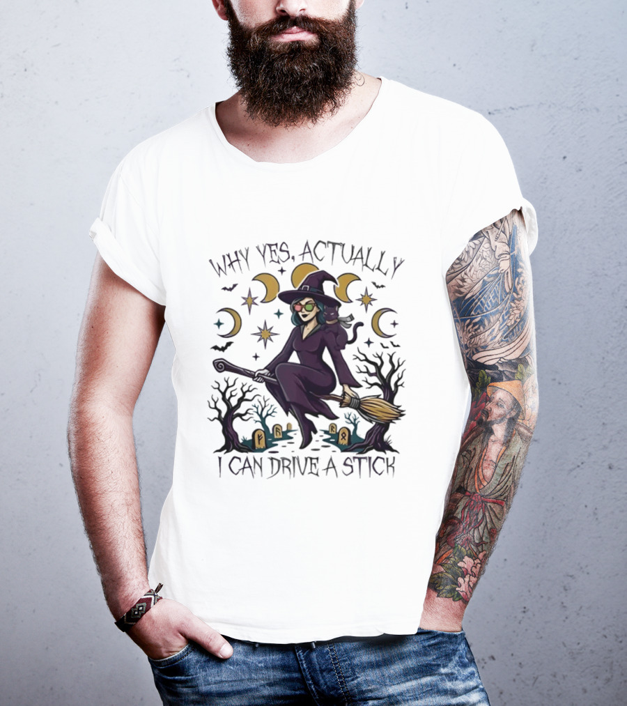 Why Yes Actually I Can Drive A Stick Witch T-Shirt
