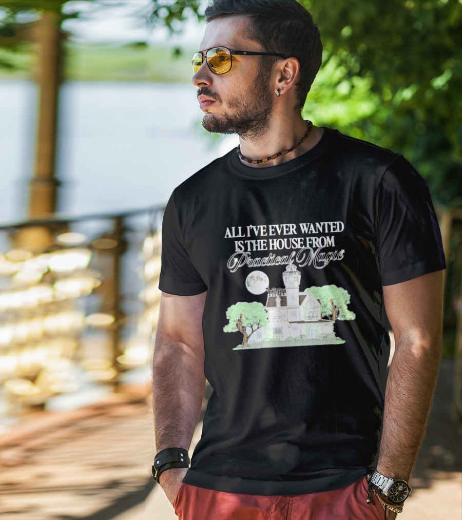 All I've Ever Wanted Is The House From Practical Magic Moonlit T-Shirt