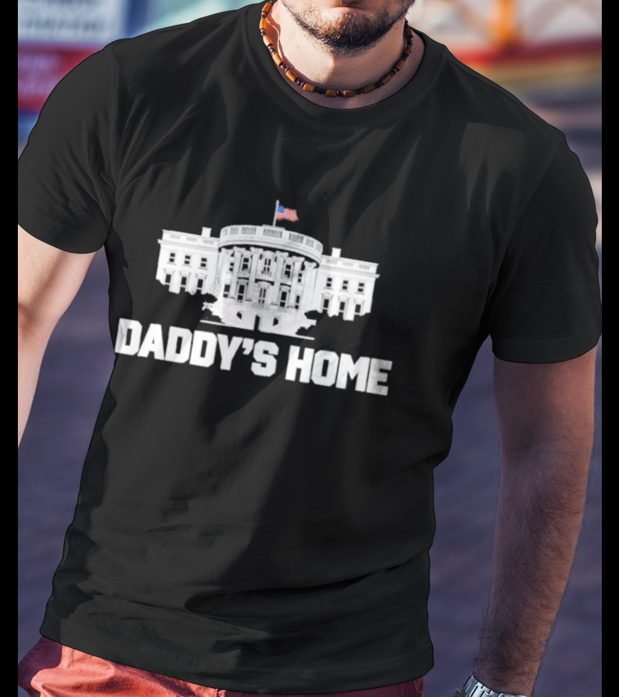 Daddy's Home White House Flag T-Shirt