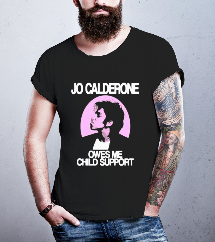 Jo Calderone Owes Me Child Support Gaga T-Shirt