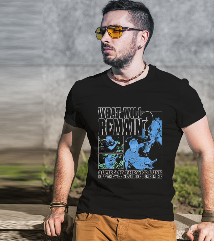 What Will Remain Some Say They're Gone But They'll Never Be Gone In Me T-Shirt