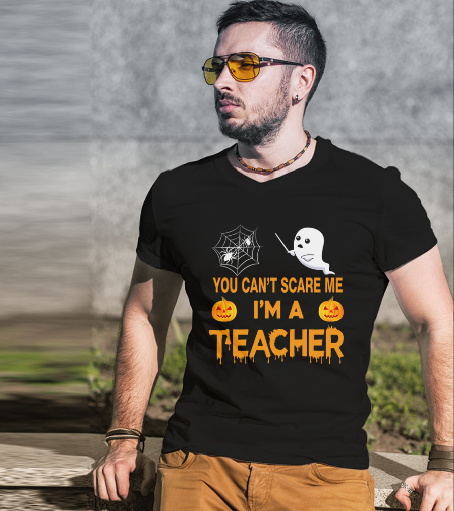 You Can't Scare Me I'm A Teacher Ghost Pumpkin Spiderweb Halloween T-Shirt
