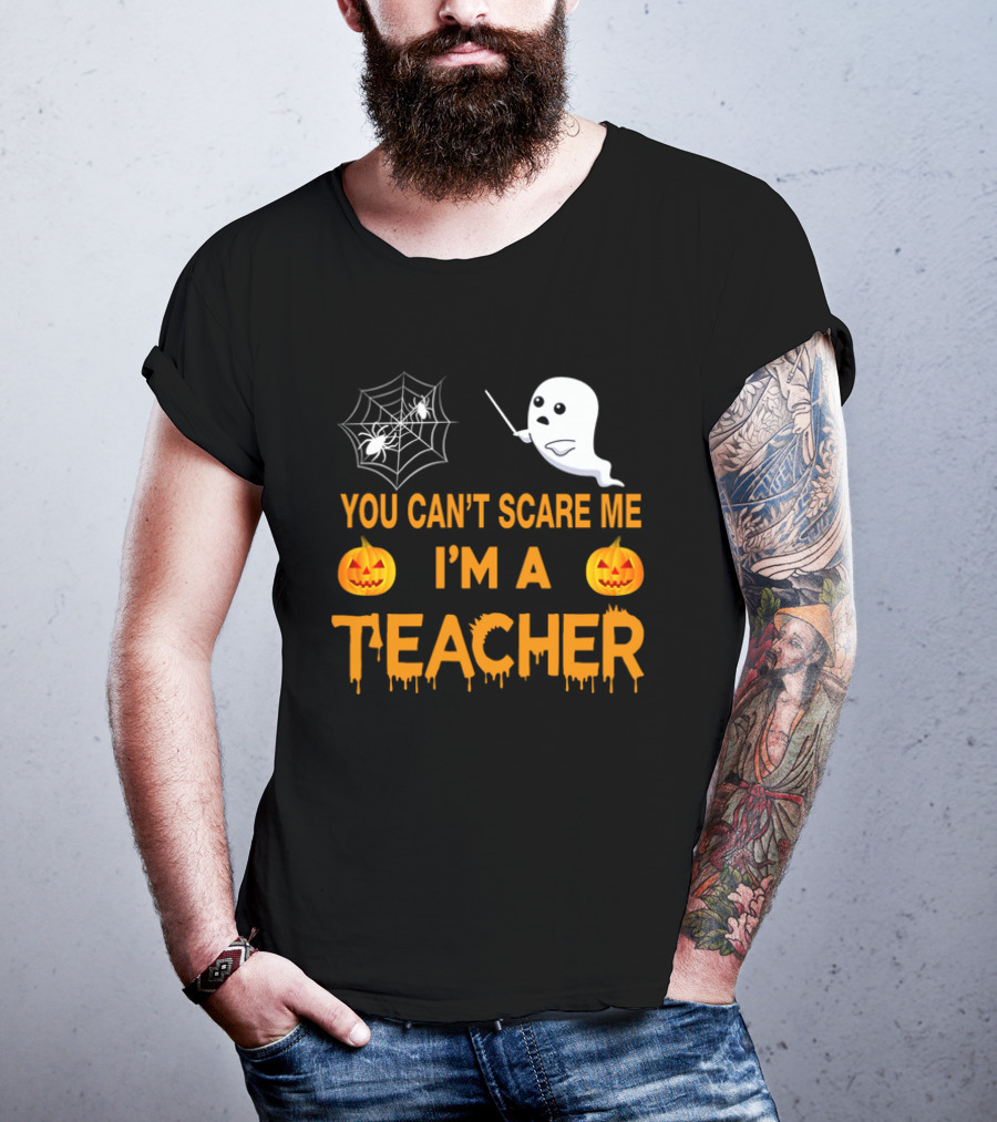 You Can't Scare Me I'm A Teacher Ghost Pumpkin Spiderweb Halloween T-Shirt