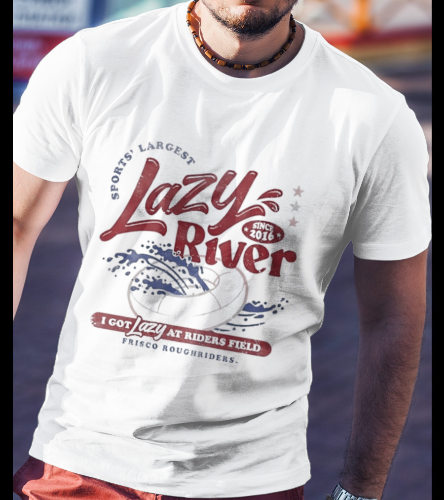 Frisco RoughRiders Sports Largest Lazy River I Got Lazy At Riders Field T-Shirt