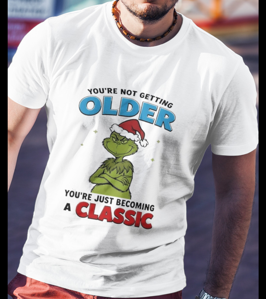 Grinch You're Not Getting Older You're Just Becoming A Classic Santa Hat T-Shirt