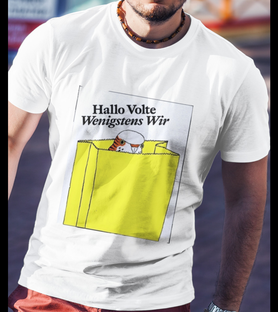 Hallo Volte Wenigstens Wir Budgie In A Paper Bag T-Shirt
