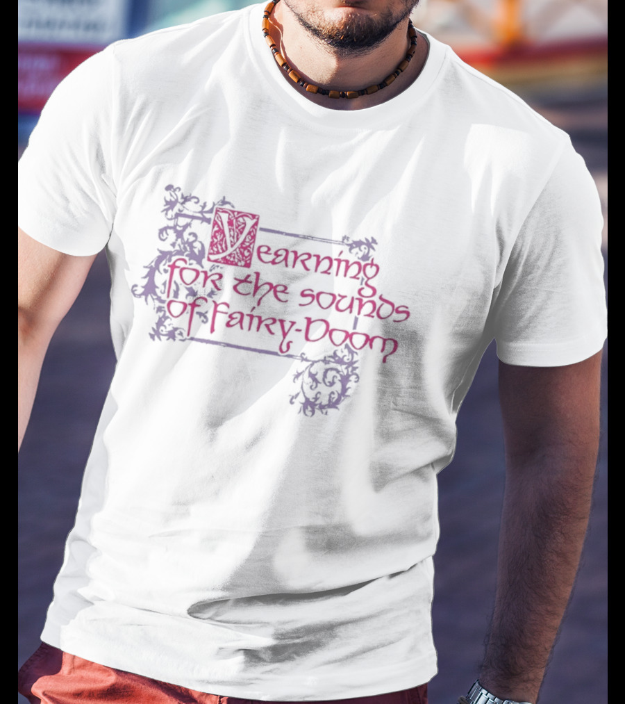 Yearning For The Sounds Of Fairy Doom T-Shirt