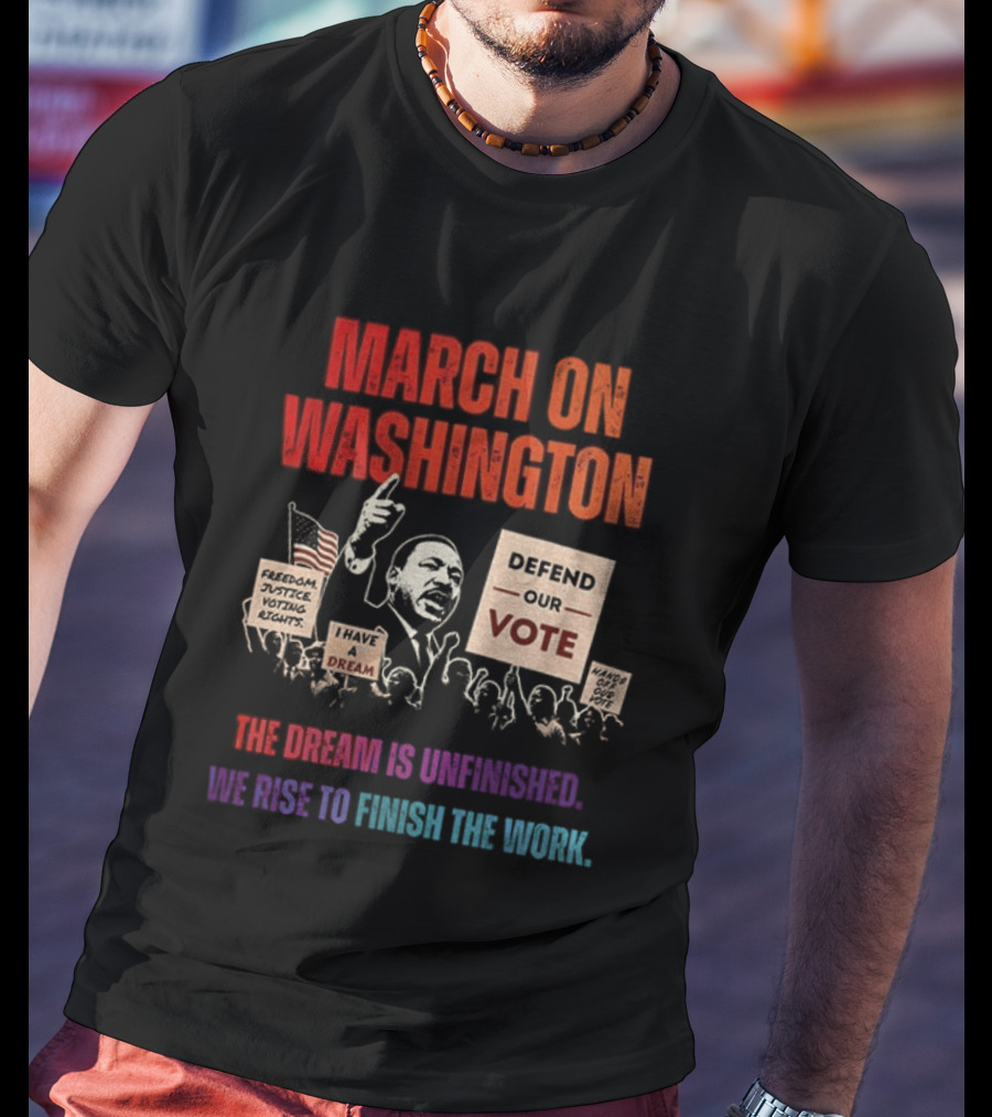 March On Washington Defend The Vote The Dream Is Unfinished T-Shirt