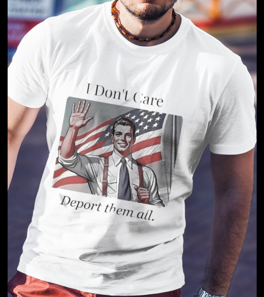 I Don't Care Deport Them All American Flag T-Shirt