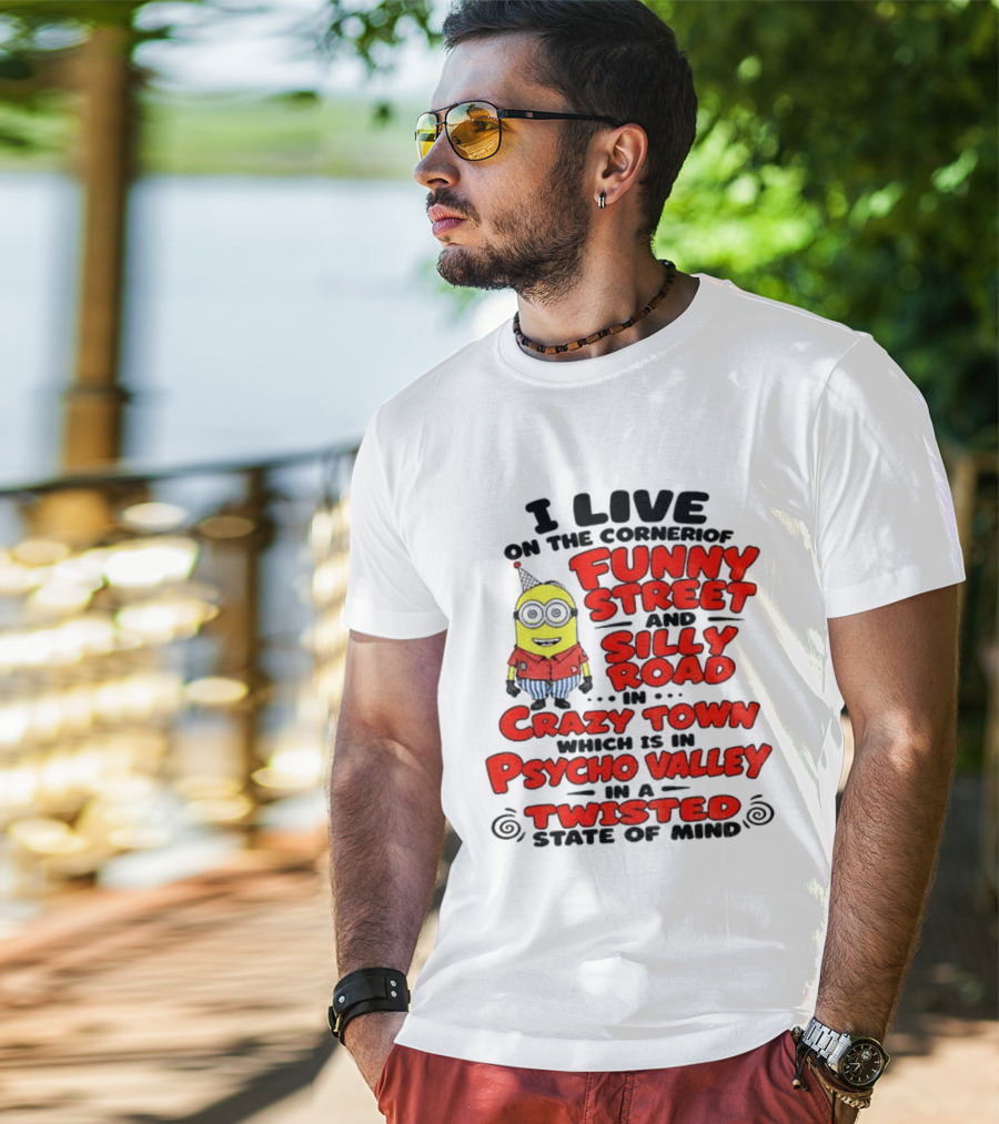 I Live On Funny Street Silly Road Crazy Town Psycho Valley Twisted State Of Mind T-Shirt