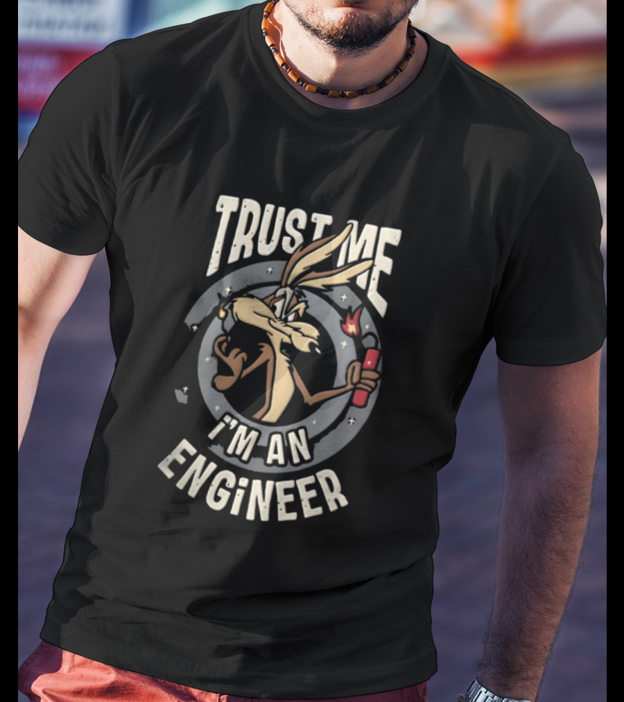 Trust Me I'm An Engineer Wile E Coyote Holding Lit Dynamite T-Shirt