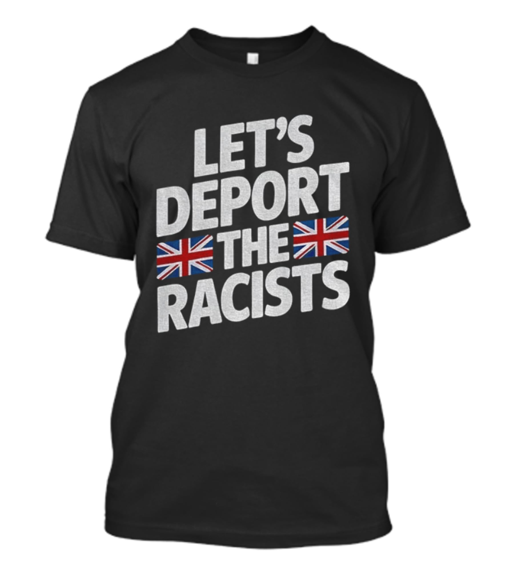 Let's Deport The Racists United Kingdom Flags T-Shirt