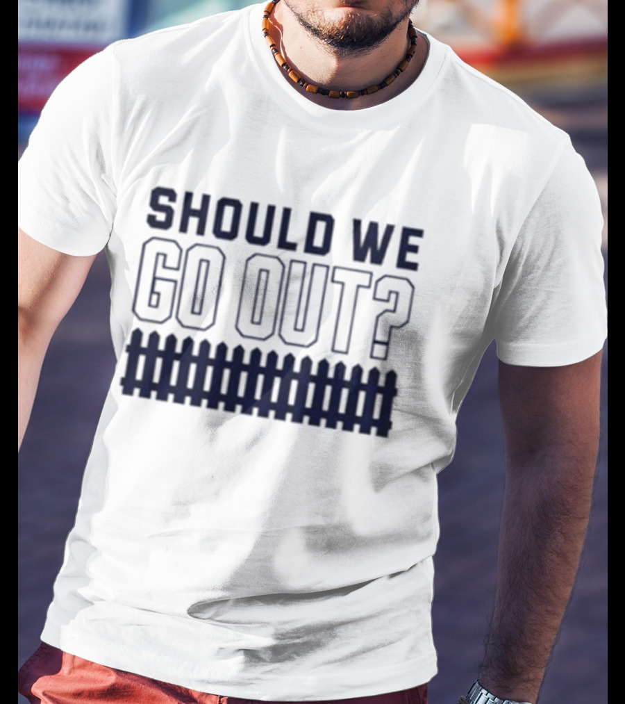 Should We Go Out Fence Dating Social T-Shirt