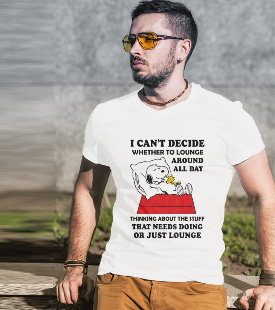 Snoopy And Woodstock I Can't Decide Whether To Lounge All Day Thinking About The Stuff That Needs Doing Or Just Lounge T-Shirt