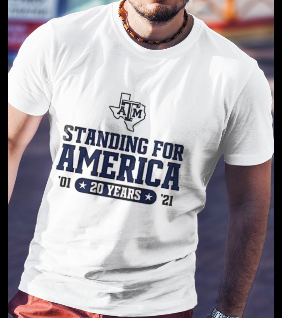 Texas A&M Standing For America 20 Years 2001 2021 T-Shirt