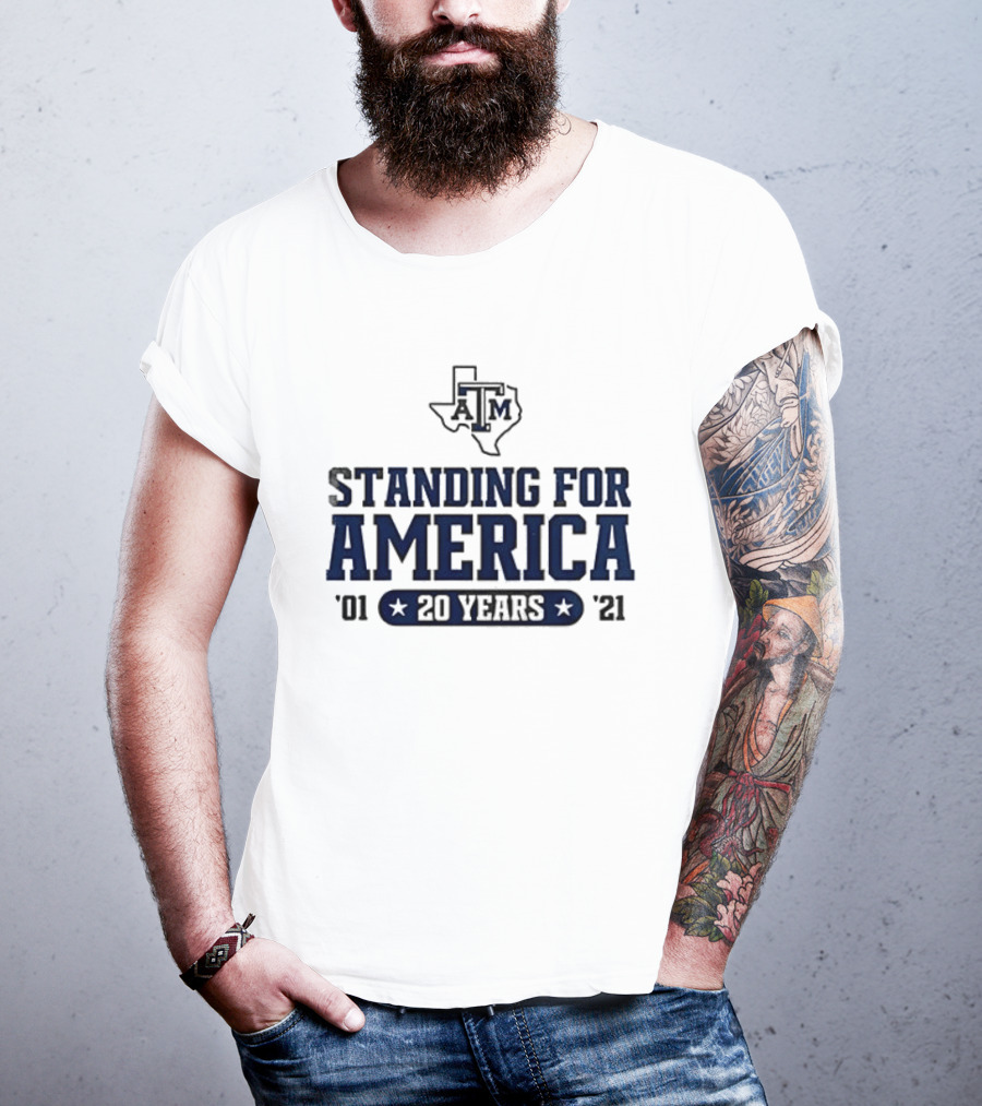 Texas A&M Standing For America 20 Years 2001 2021 T-Shirt