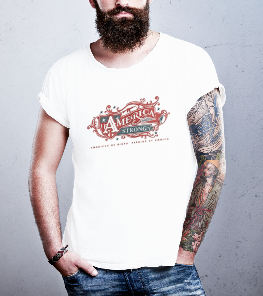 America Strong American By Birth Patriot By Choice T-Shirt