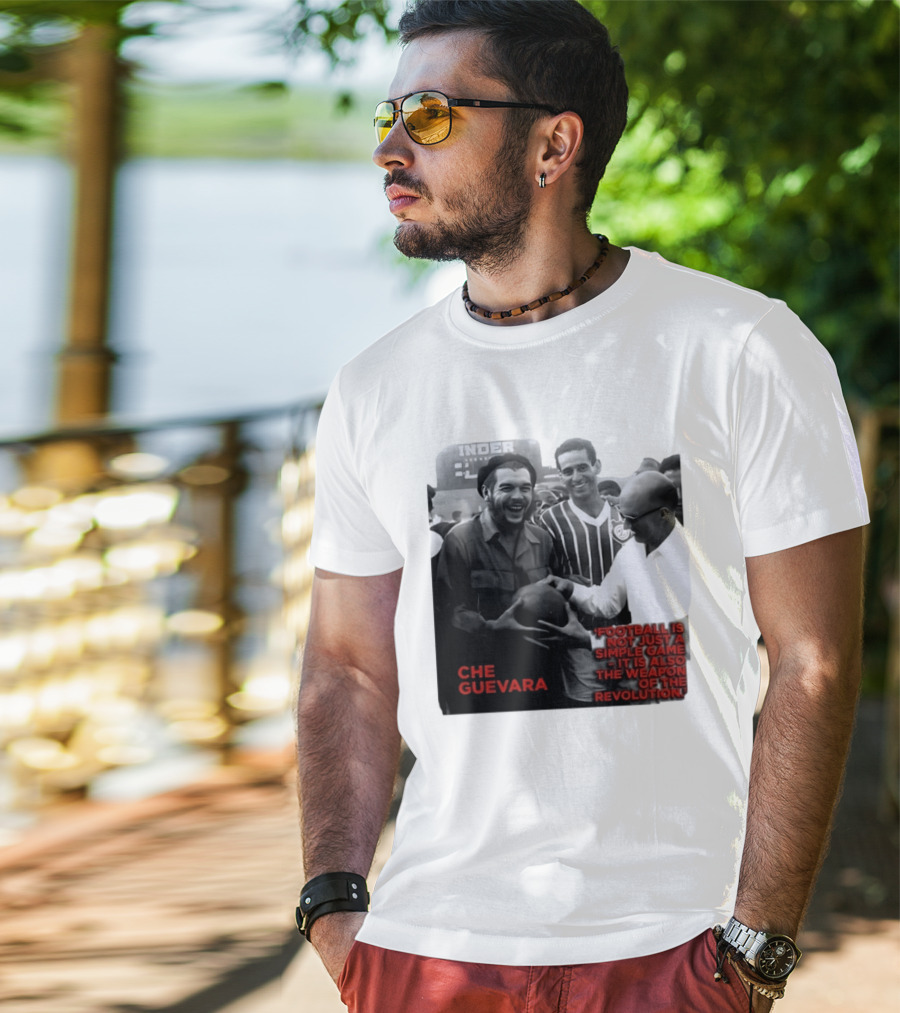 Che Guevara Football Is Not Just A Simple Game It Is Also The Weapon Of The Revolution T-Shirt