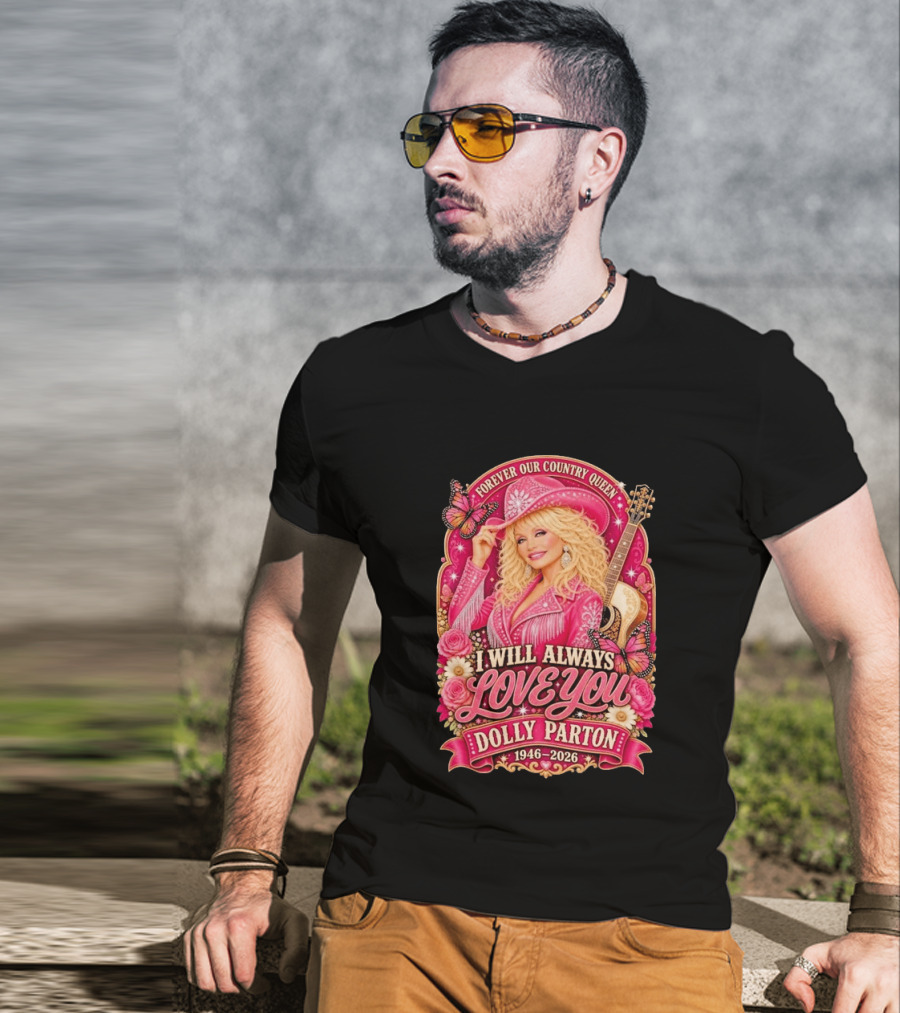 Forever Our Country Queen I Will Always Love You Dolly Parton 1946 2026 T-Shirt