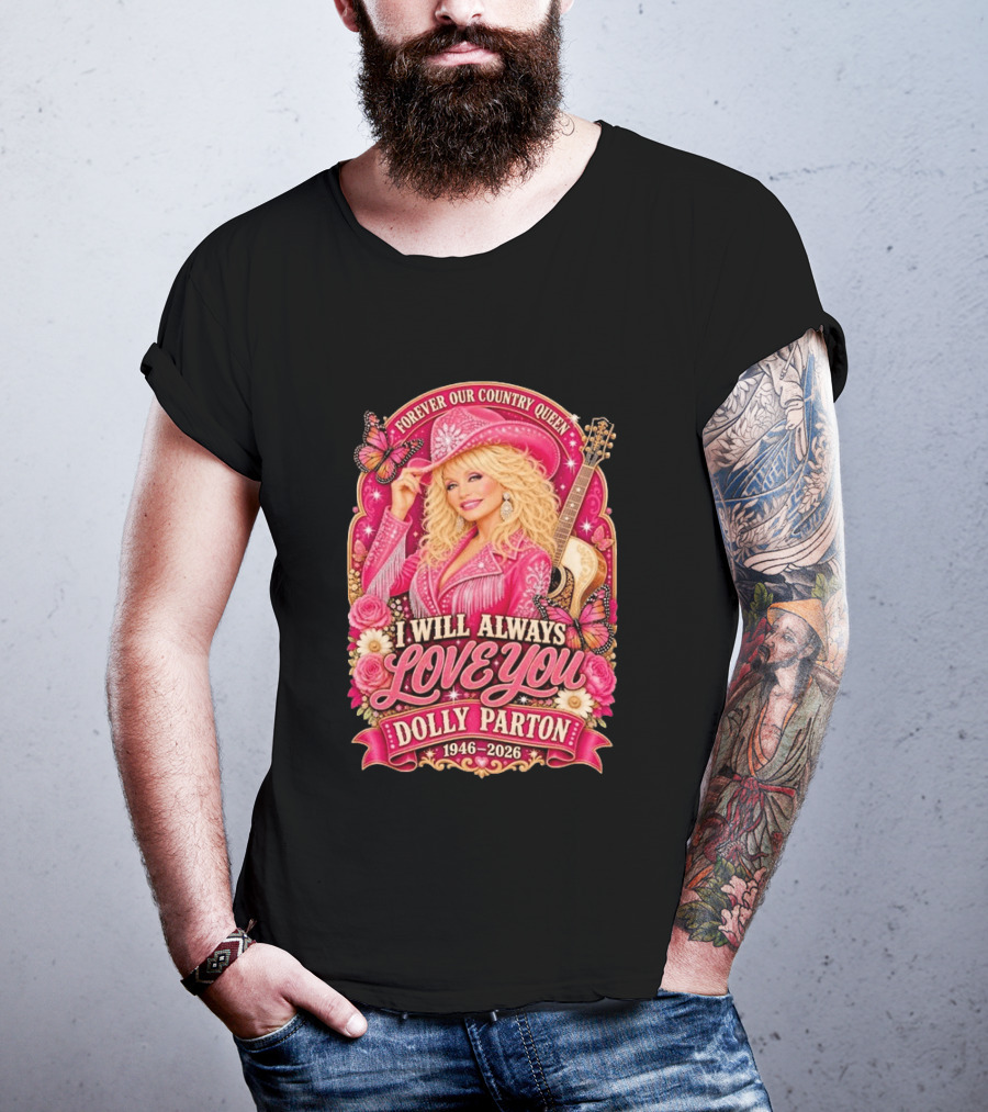 Forever Our Country Queen I Will Always Love You Dolly Parton 1946 2026 T-Shirt