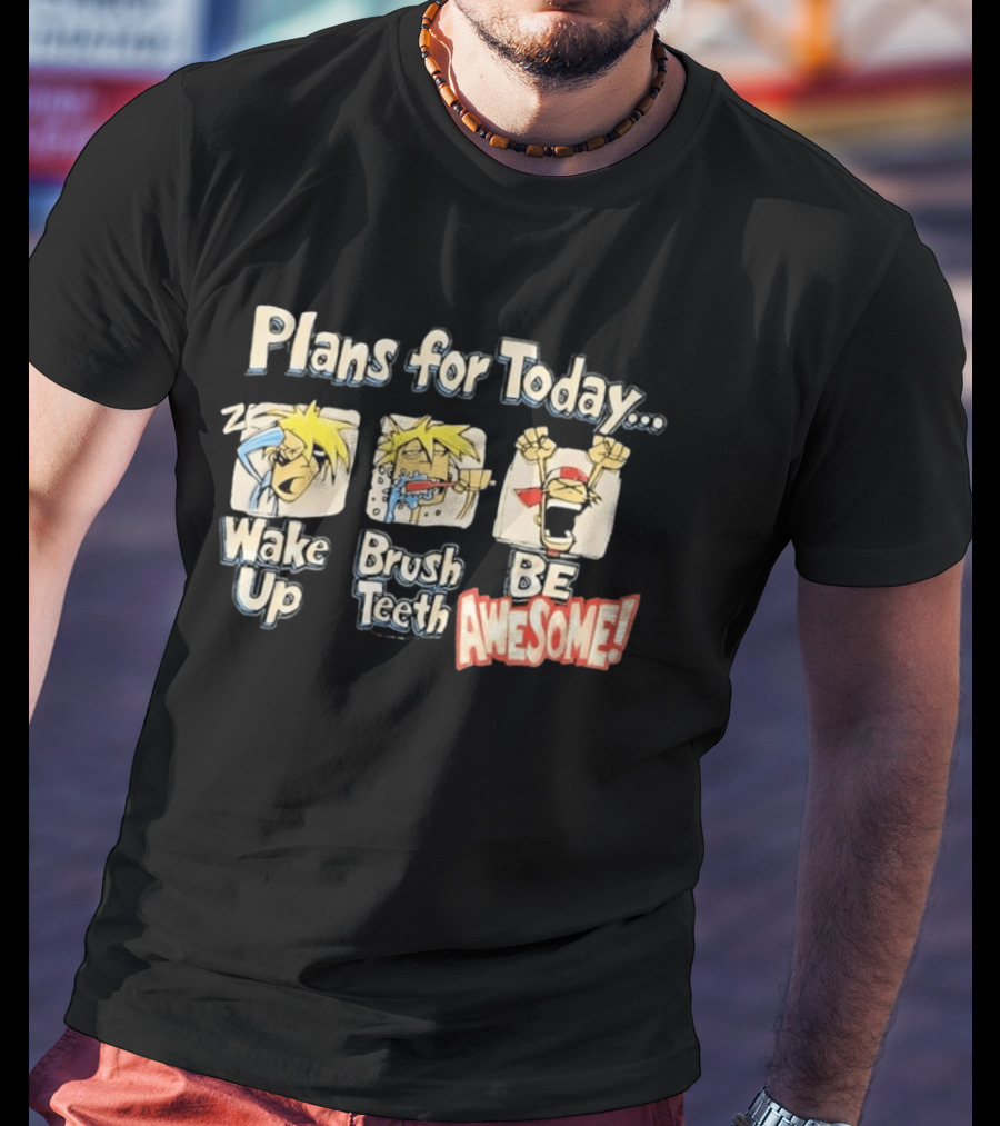 Plans For Today Wake Up Brush Teeth Be Awesome Comic T-Shirt