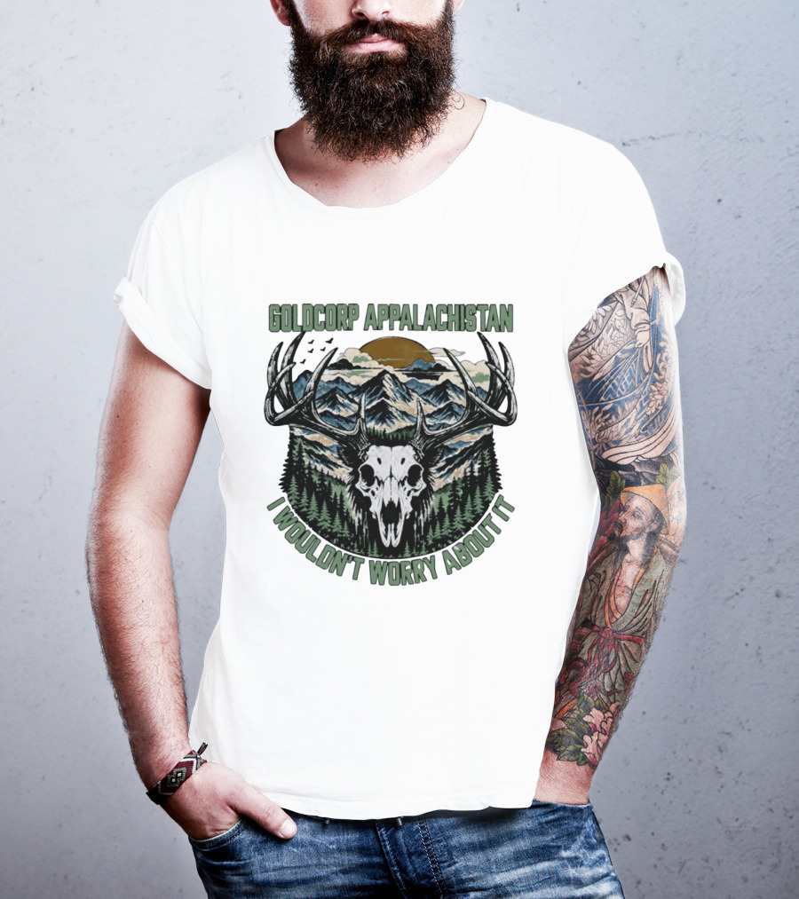 Goldcorp Appalachistan Deer Skull Antlers Mountain Landscape I Wouldn't Worry About It T-Shirt
