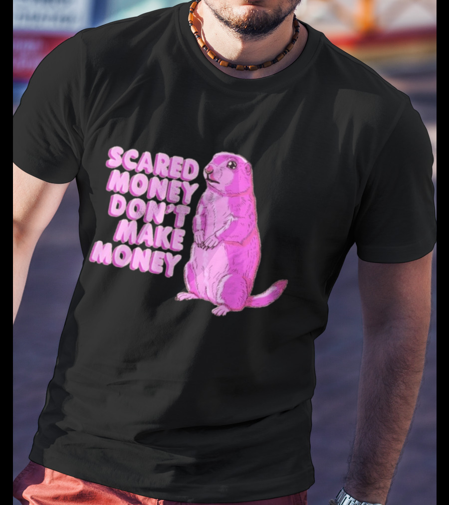 Scared Money Don't Make Money Prairie Dog Graphic Pink Humor T-Shirt