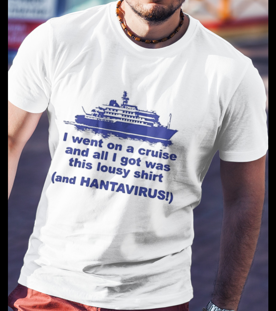 I Went On A Cruise And All I Got Was This Lousy And Hantavirus T-Shirt
