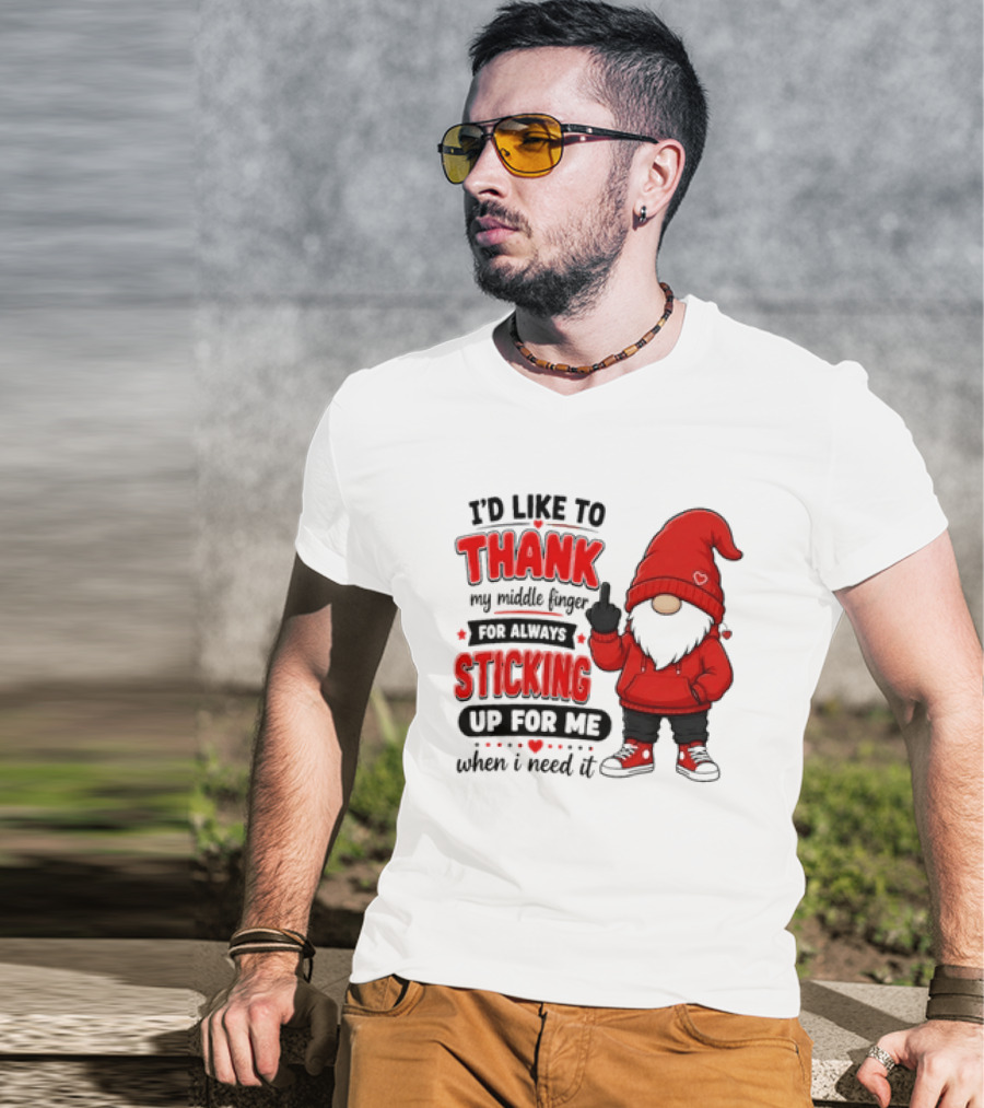 I'd Like To Thank My Middle Finger For Always Sticking Up For Me When I Need It Gnome T-Shirt