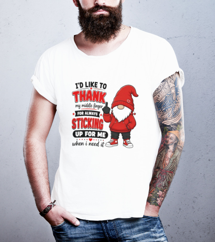 I'd Like To Thank My Middle Finger For Always Sticking Up For Me When I Need It Gnome T-Shirt