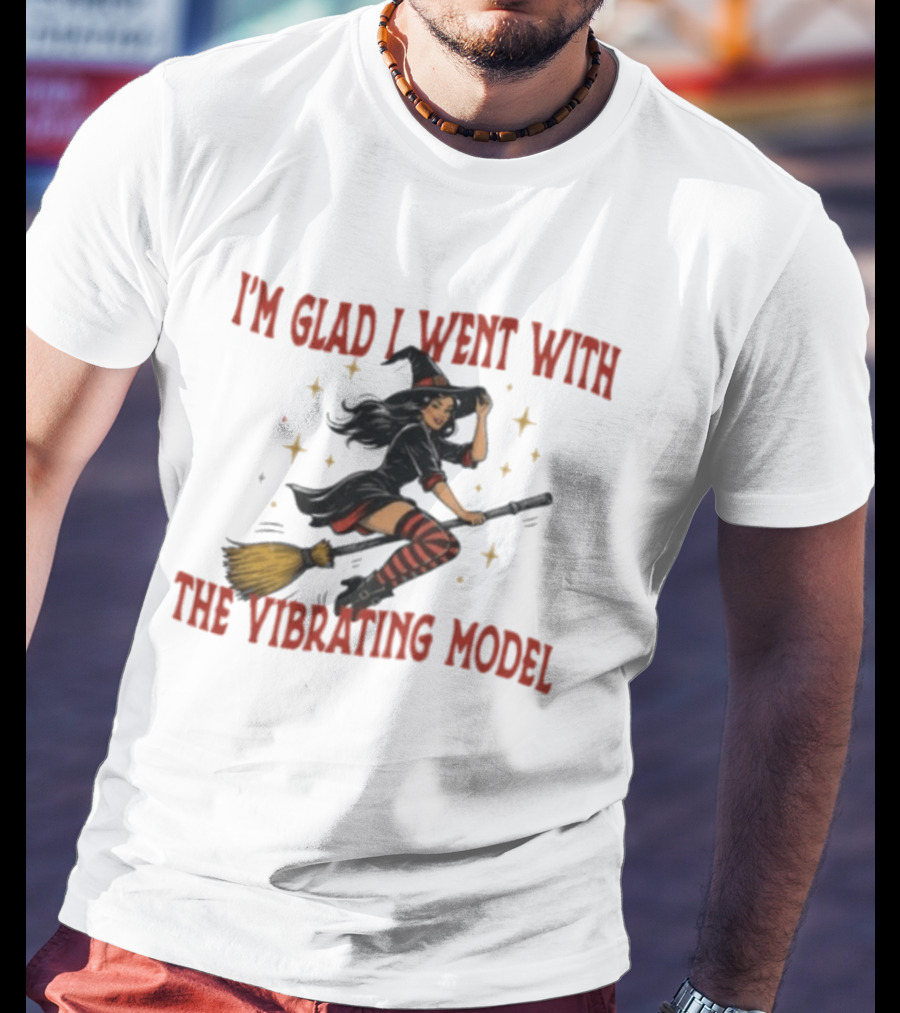 I'm Glad I Went With The Vibrating Model Halloween Witch Broomstick T-Shirt