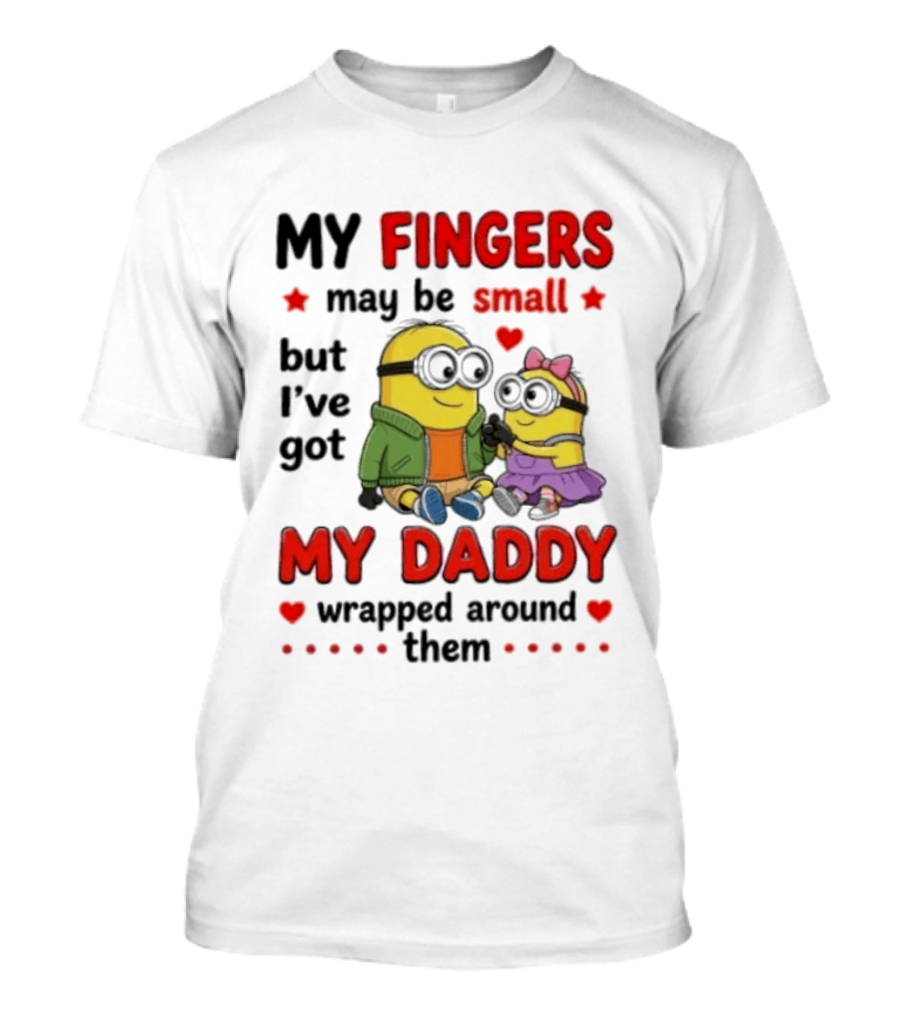Minion My Fingers May Be Small But I've Got My Daddy Wrapped Around Them T-Shirt