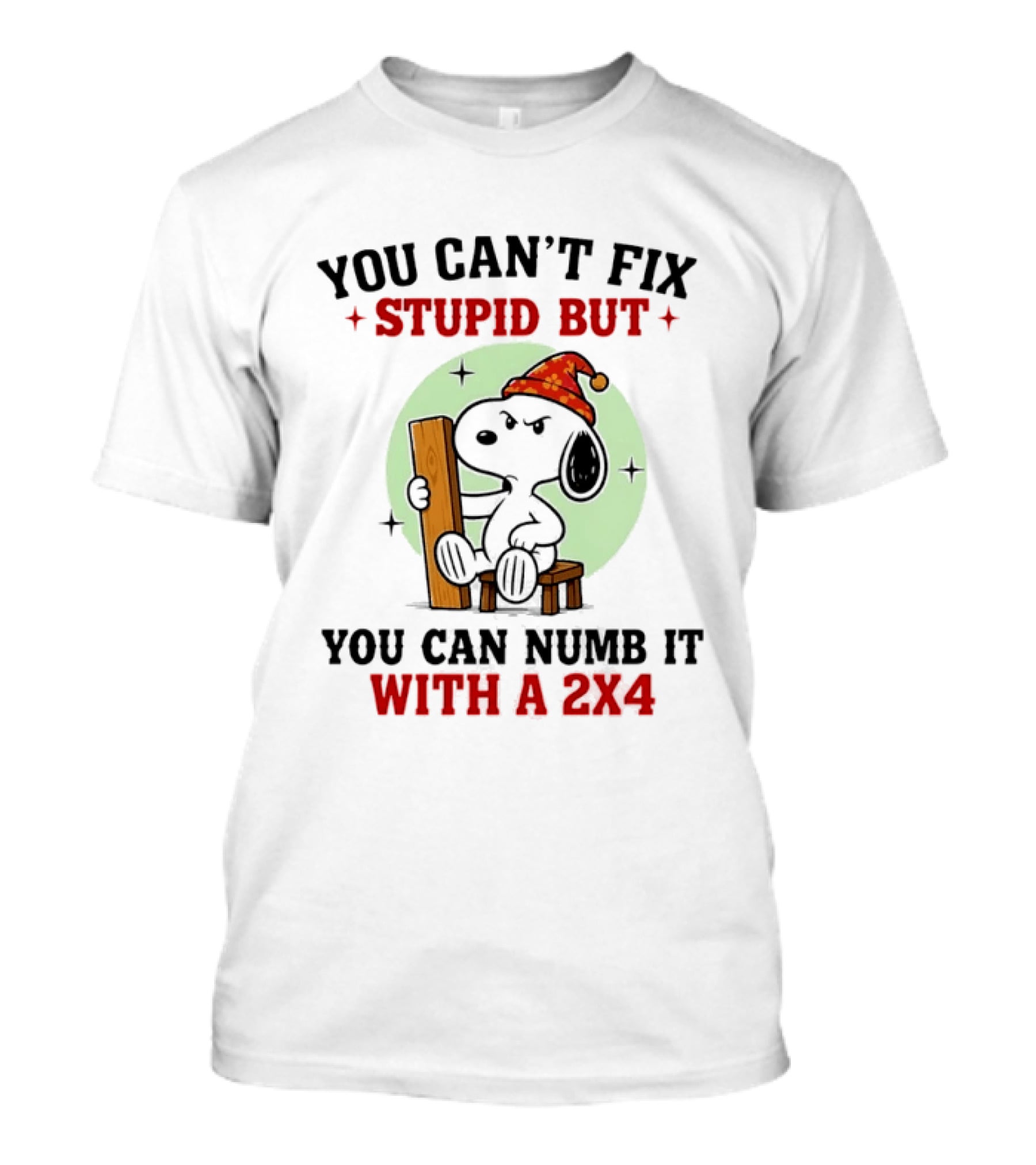 Snoopy You Can't Fix Stupid But You Can Numb It With A 2×4 T-Shirt