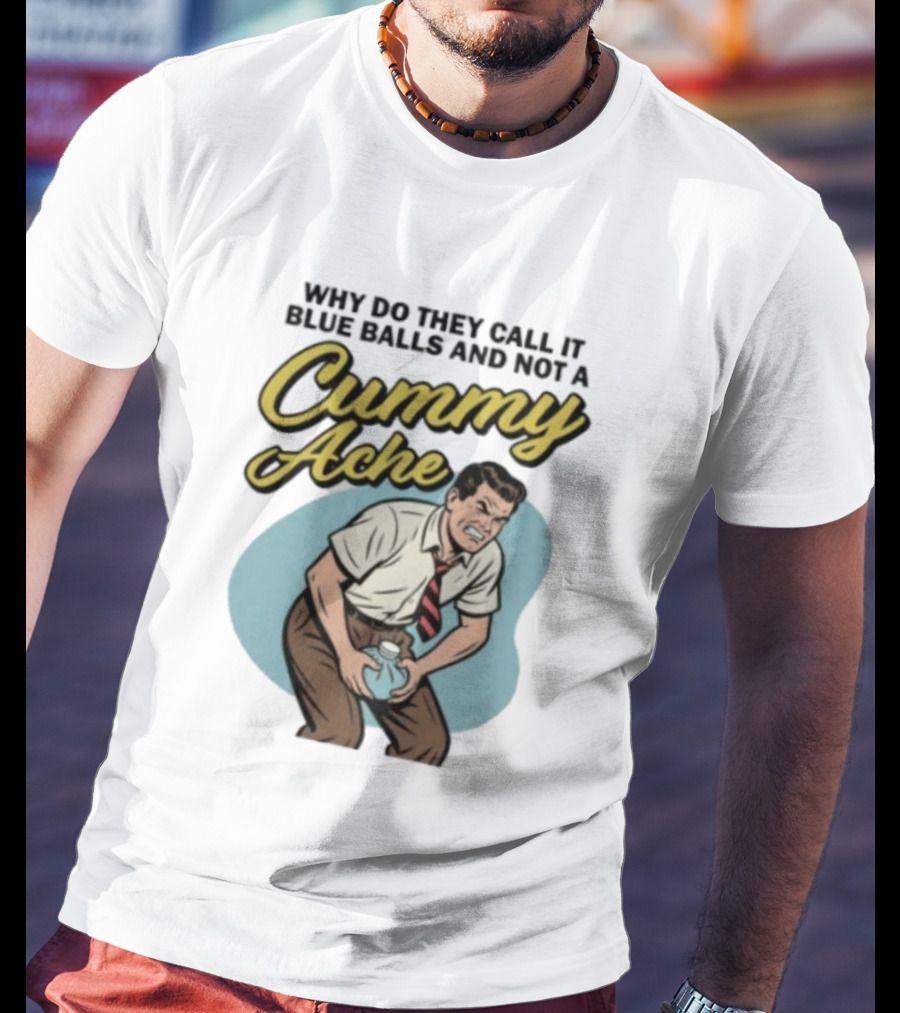 Why Do They Call It Blue Balls And Not A Cummy Ache Vintage Comic Style Man Groin Ache Image T-Shirt