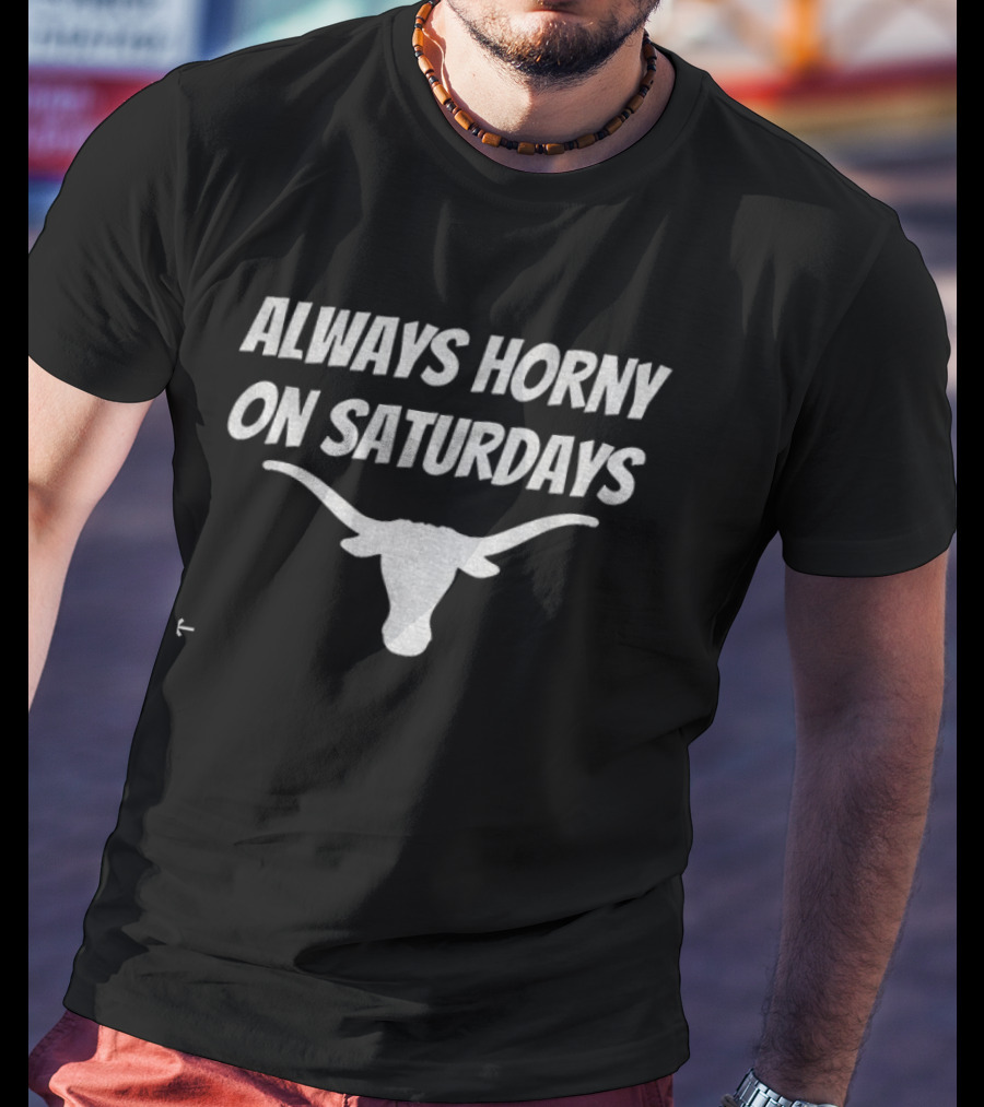 Always Horny On Saturdays Longhorns Comeback T-Shirt
