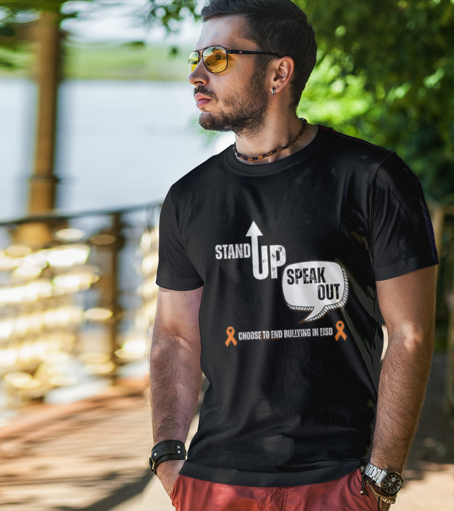 Stand Up Speak Out Choose To End Bullying In EISD T-Shirt
