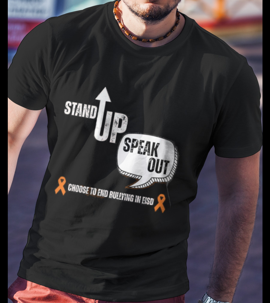 Stand Up Speak Out Choose To End Bullying In EISD T-Shirt