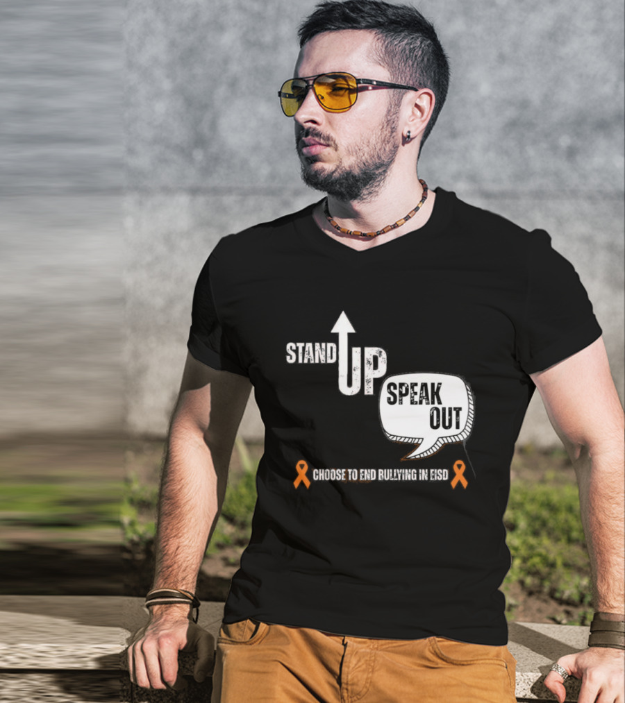 Stand Up Speak Out Choose To End Bullying In EISD T-Shirt