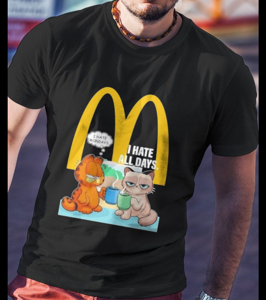 McDonald's Golden Arches With Grumpy Cat Lasagna Cat I Hate Mondays I Hate All Days T-Shirt