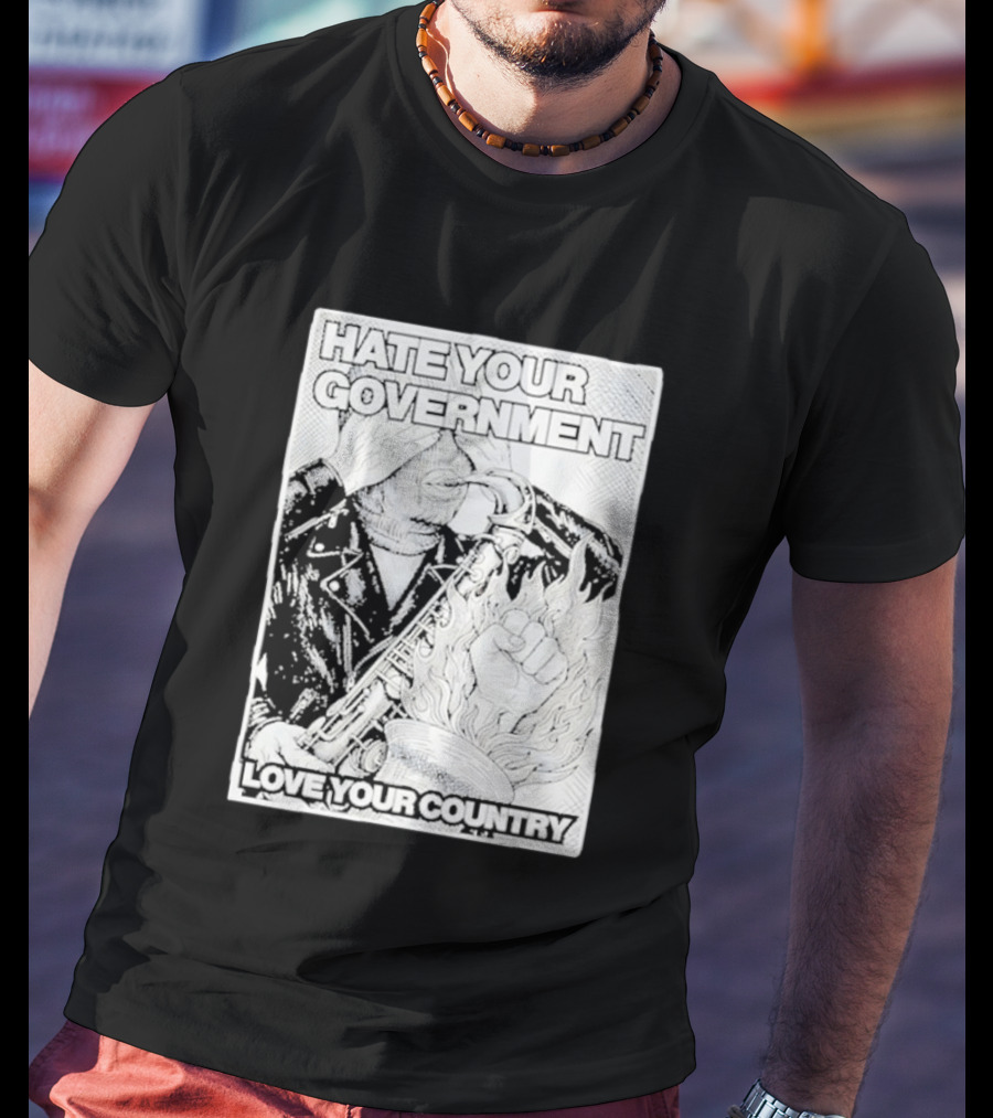 Hate Your Government Love Your Country Saxophone And Flaming Fist T-Shirt