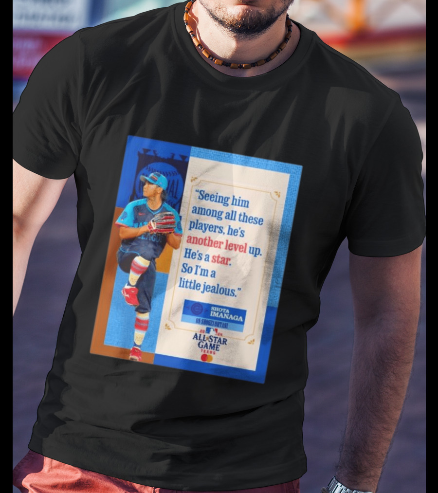 Shota Imanaga All Star Game Texas Quote On Shohei Ohtani Star Level T-Shirt