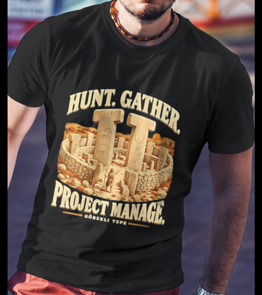 Hunt Gather Project Manage Göbekli Tepe Stone Circle Ancient History T-Shirt