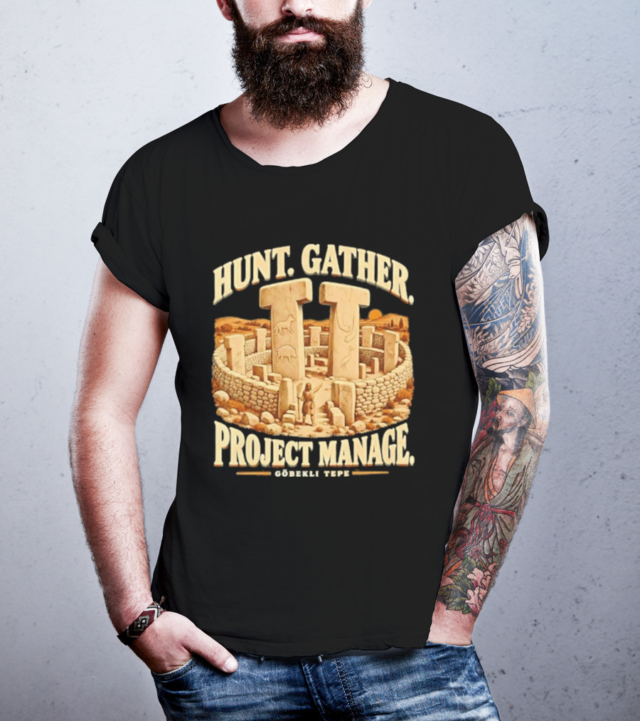 Hunt Gather Project Manage Göbekli Tepe Stone Circle Ancient History T-Shirt