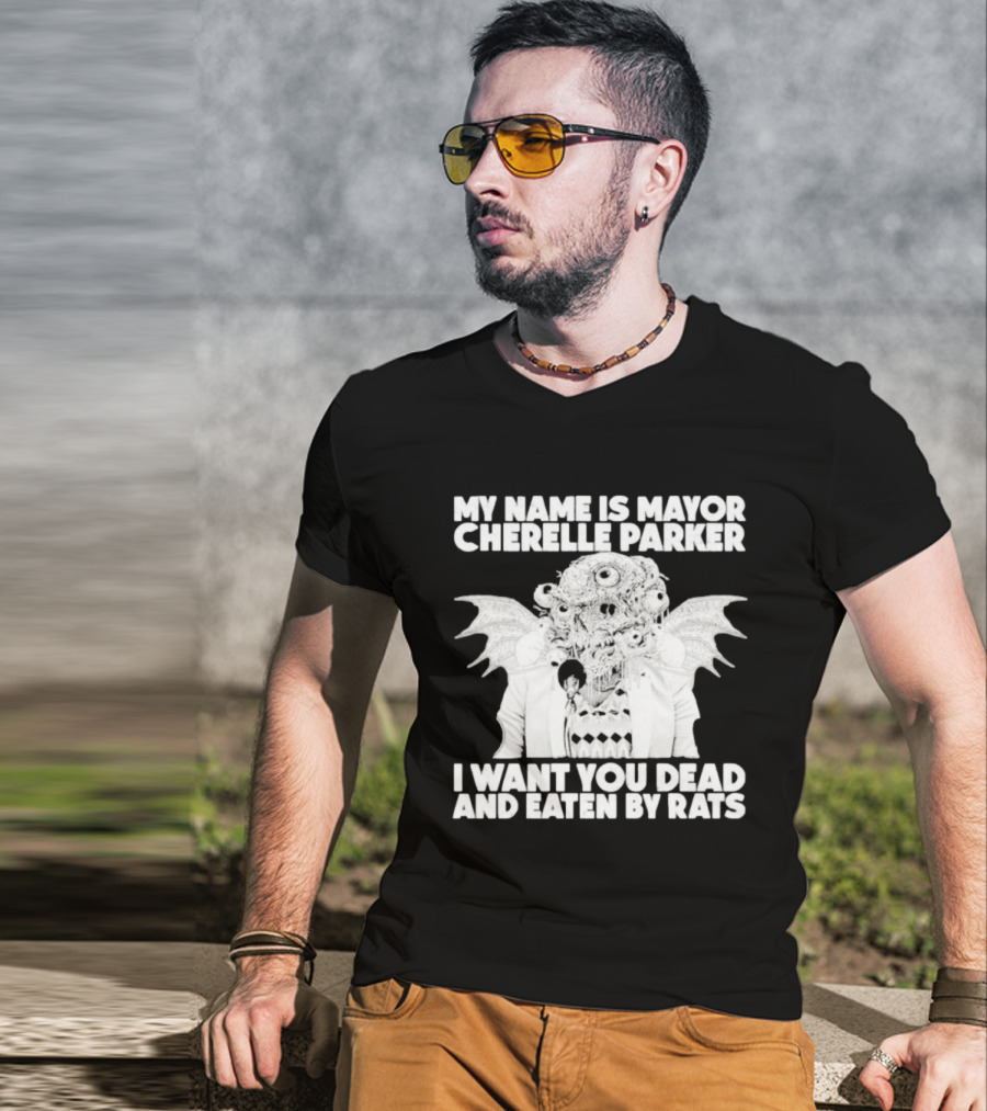 My Name Is Mayor Cherelle Parker I Want You Dead And Eaten By Rats Monster With Eyes Wings T-Shirt