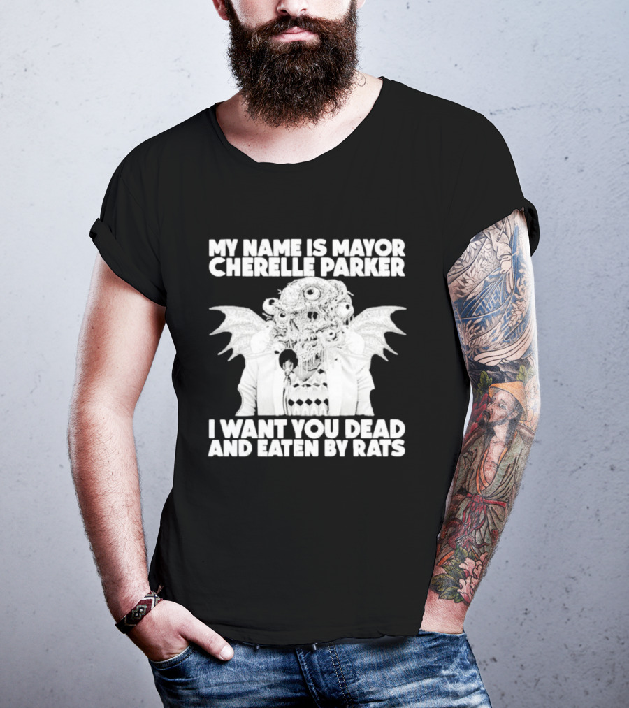 My Name Is Mayor Cherelle Parker I Want You Dead And Eaten By Rats Monster With Eyes Wings T-Shirt