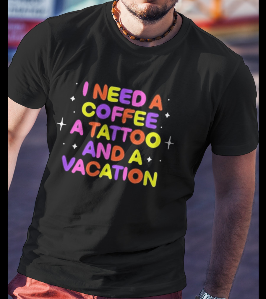 I Need Coffee Tattoo Vacation Colorful Block Letters T-Shirt