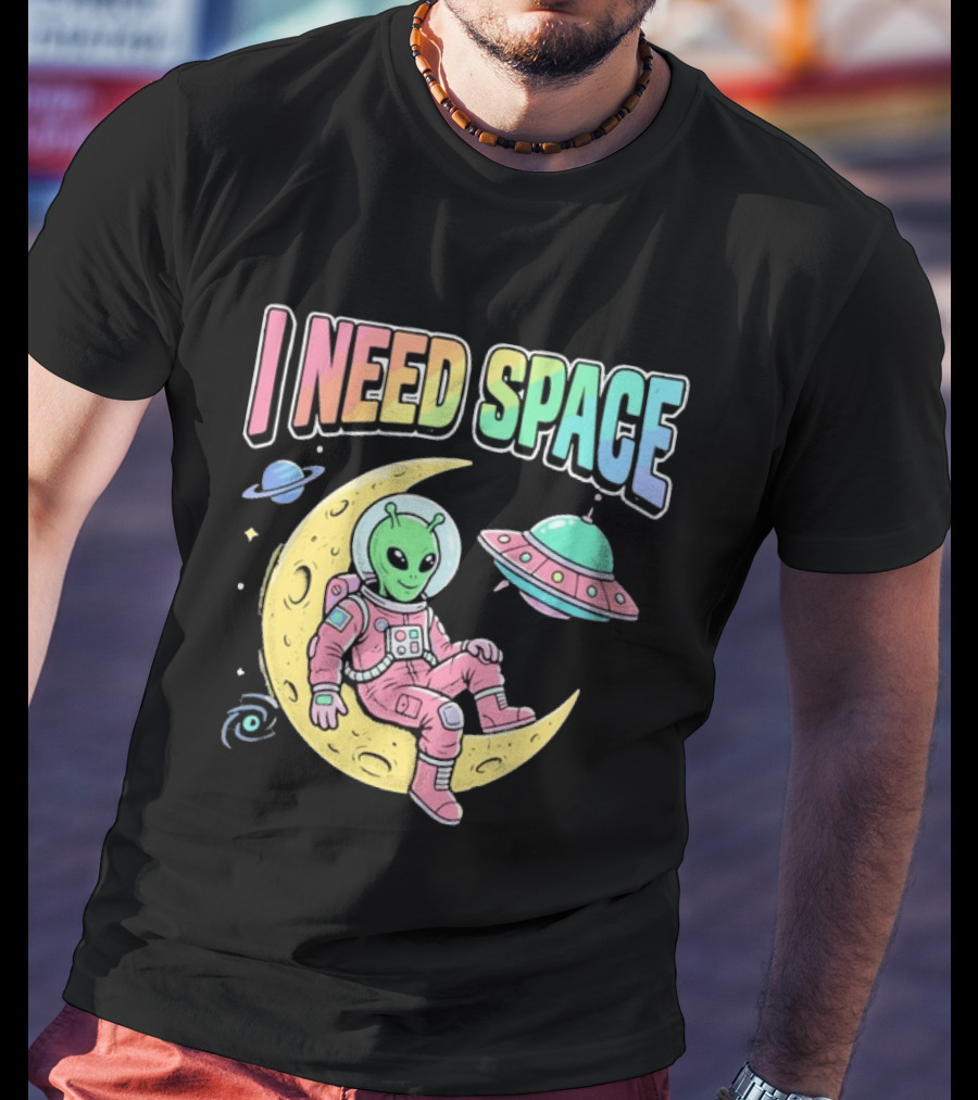 I Need Space Alien Extraterrestrial Moon Astronaut UFO Planets T-Shirt