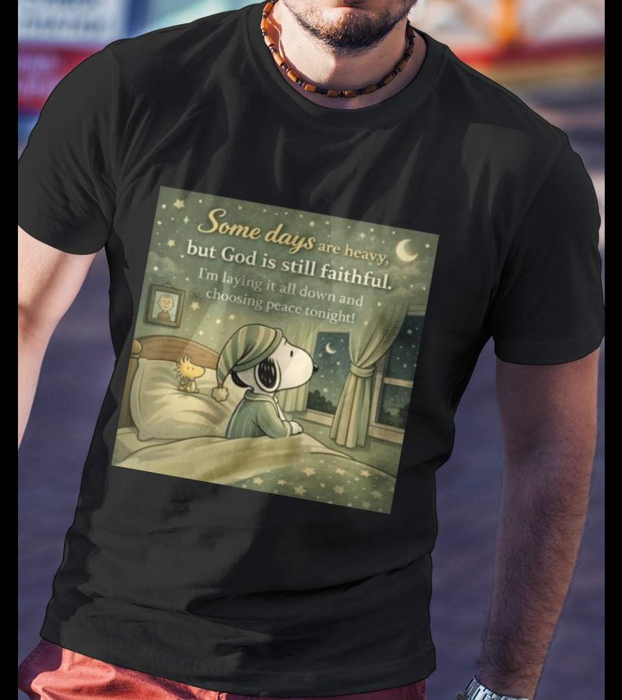 Some Days Are Heavy But God Is Still Faithful With Snoopy And Woodstock Choosing Peace T-Shirt